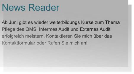 News Reader Ab Juni gibt es wieder weiterbildungs Kurse zum Thema Pflege des QMS. Intermes Audit und Externes Audit erfolgreich meistern. Kontaktieren Sie mich über das Kontaktformular oder Rufen Sie mich an!
