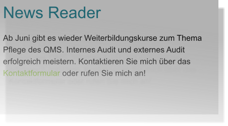 News Reader Ab Juni gibt es wieder Weiterbildungskurse zum Thema Pflege des QMS. Internes Audit und externes Audit erfolgreich meistern. Kontaktieren Sie mich über das Kontaktformular oder rufen Sie mich an!